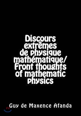 Discours Extr?mes de Physique Math?matique/Front Thoughts of Mathematic Physics