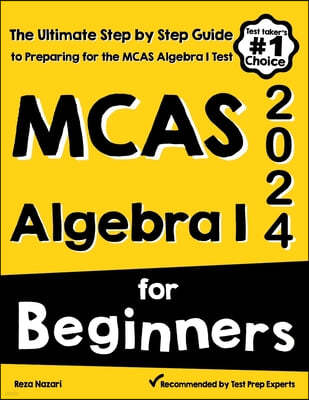 MCAS Algebra I for Beginners: The Ultimate Step by Step Guide to Acing MCAS Algebra I