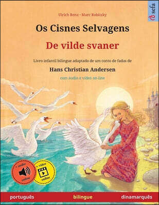 Os Cisnes Selvagens - De vilde svaner (portugues - dinamarques): Livro infantil bilingue adaptado de um conto de fadas de Hans Christian Andersen, com