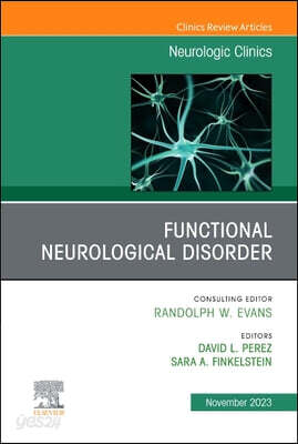 Functional Neurological Disorder, an Issue of Neurologic Clinics: Volume 41-4
