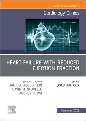 Heart Failure with Reduced Ejection Fraction, an Issue of Cardiology Clinics: Volume 41-4