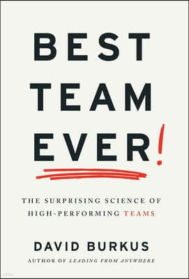 Best Team Ever: The Surprising Science of High-Performing Teams