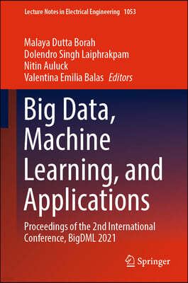 Big Data, Machine Learning, and Applications: Proceedings of the 2nd International Conference, Bigdml 2021