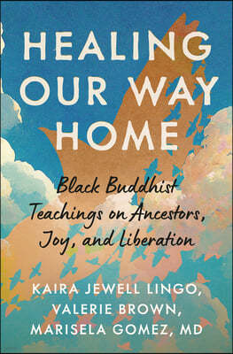 Healing Our Way Home: Black Buddhist Teachings on Ancestors, Joy, and Liberation