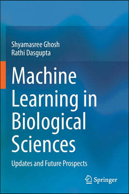 Machine Learning in Biological Sciences: Updates and Future Prospects