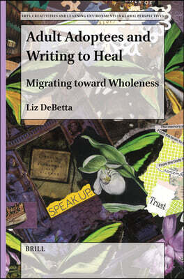 Brill Adult Adoptees and Writing to Heal: Migrating Toward Wholeness