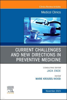 Current Challenges and New Directions in Preventive Medicine, an Issue of Medical Clinics of North America: Volume 107-6