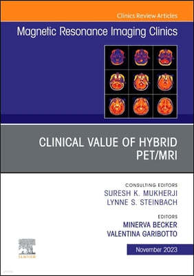 Clinical Value of Hybrid Pet/Mri, an Issue of Magnetic Resonance Imaging Clinics of North America: Volume 31-4