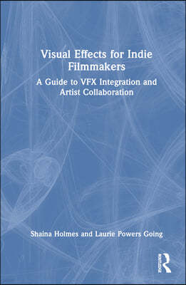 Visual Effects for Indie Filmmakers: A Guide to VFX Integration and Artist Collaboration