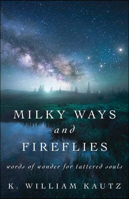 Milky Ways and Fireflies: words of wonder for tattered souls