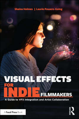 Visual Effects for Indie Filmmakers: A Guide to VFX Integration and Artist Collaboration