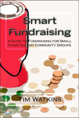 Smart Fundraising: A Guide to Fundraising for Small Charities and Community Groups