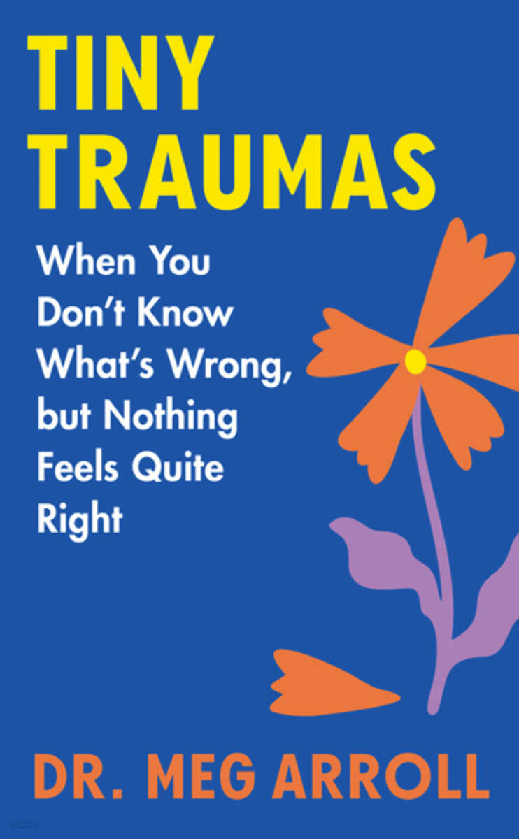 Tiny Traumas: When You Don&#39;t Know What&#39;s Wrong, But Nothing Feels Quite Right