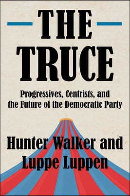 The Truce: Progressives, Centrists, and the Future of the Democratic Party