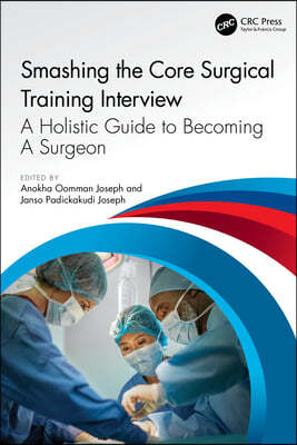 Smashing The Core Surgical Training Interview: A Holistic guide to becoming a surgeon