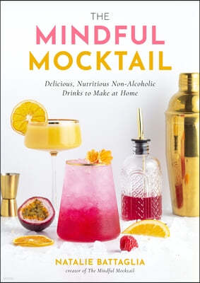 The Mindful Mocktail: Delicious, Nutritious Non-Alcoholic Drinks to Make at Home