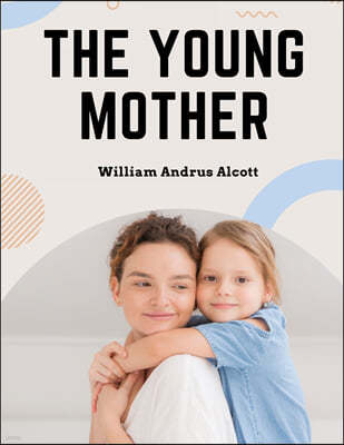 The Young Mother: Management of Children in Regard to Health - Parenting Book