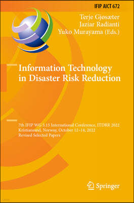 Information Technology in Disaster Risk Reduction: 7th Ifip Wg 5.15 International Conference, Itdrr 2022, Kristiansand, Norway, October 12-14, 2022, R