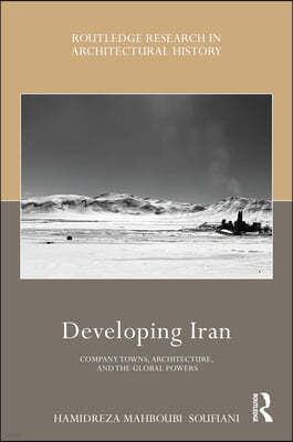 Developing Iran: Company Towns, Architecture, and the Global Powers