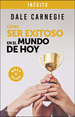 Cã3mo Ser Exitoso En El Mundo de Hoy / How to Succeed in the World Today Revised and Updated Edition: Life Stories of Successful People to Inspire and