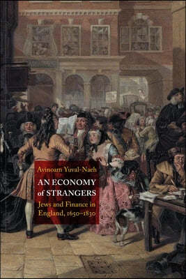 An Economy of Strangers: Jews and Finance in England, 1650-1830