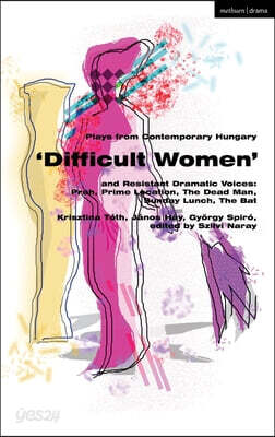 Plays from Contemporary Hungary: 'Difficult Women' and Resistant Dramatic Voices: Prah, Prime Location, Sunday Lunch, the Dead Man, the Bat