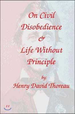 On Civil Disobedience & Life Without Principle