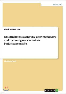 Unternehmenssteuerung Uber Marktwert- Und Rechnungswesenbasierte Performancemae