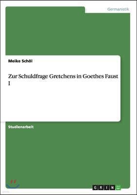 Zur Schuldfrage Gretchens in Goethes Faust I