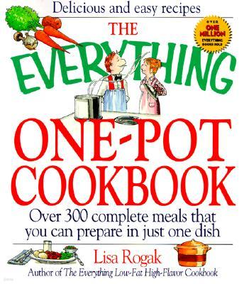 The Everything One-Pot Cookbook: Over 300 Complete Meals That You Can Prepare in Just One Dish