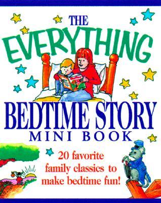The Everything Bedtime Story Mini Book: 20 Favorite Family Classics to Make Bedtime Fun!