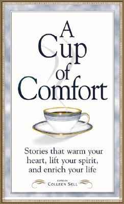 A Cup of Comfort: Stories That Warm Your Heart, Lift Your Spirit, and Enrich Your Life