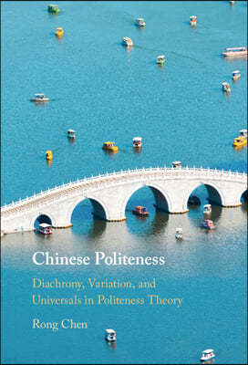 Chinese Politeness: Diachrony, Variation, and Universals in Politeness Theory