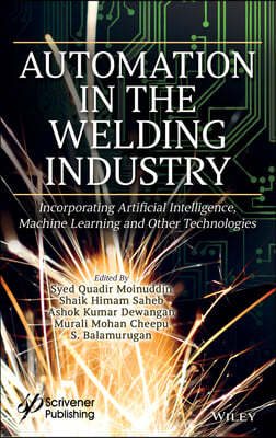 Automation in the Welding Industry: Incorporating Artificial Intelligence, Machine Learning and Other Technologies