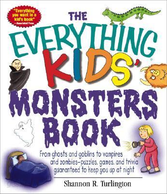 The Everything Kids Monsters Book: From Ghosts and Goblins to Vampires and Zombies-Puzzles, Games, a