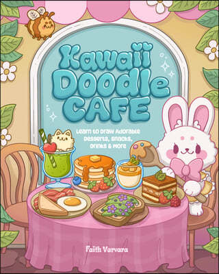 Kawaii Doodle Café: Learn to Draw Adorable Desserts, Snacks, Drinks & More