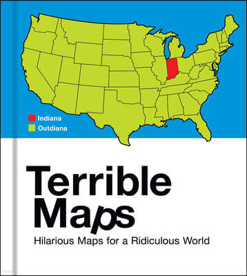 Terrible Maps: Hilarious Maps for a Ridiculous World