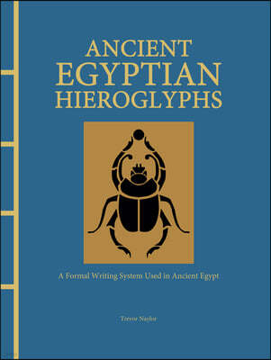 Ancient Egyptian Hieroglyphs Illustrated: A Formal Writing System Used in Ancient Egypt