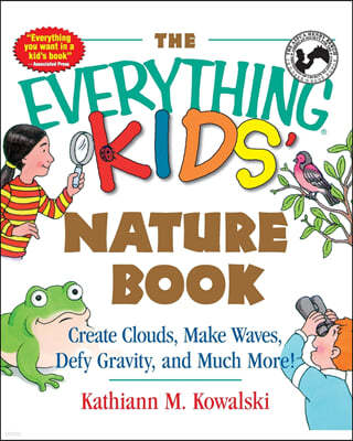 The Everything Kids' Nature Book: Create Clouds, Make Waves, Defy Gravity and Much More!