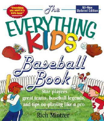 Everything Kids' Baseball Book: Star Players, Great Teams, Baseball Legends, and Tips on Playing Lik