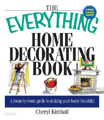The Everything Home Decorating Book: A Room-By-Room Guide to Making Your Home Beautiful