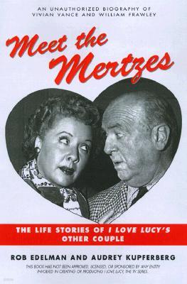 Meet the Mertzes: The Life Stories of I Love Lucy's Other Couple