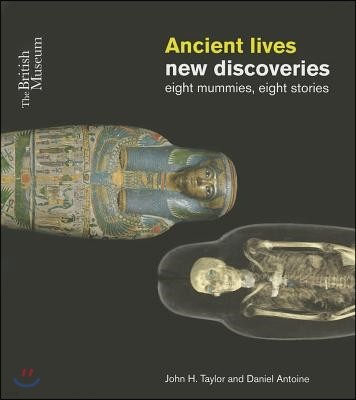 Ancient Lives, New Discoveries: Eight Mummies, Eight Stories