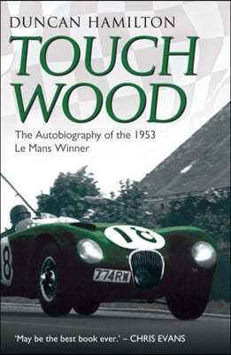 The Touch Wood - The Autobiography Of The 1953 Le Mans Winner