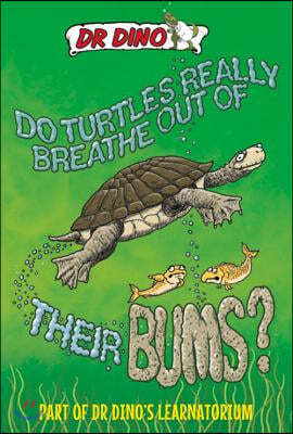 Do Turtles Really Breathe Out Of Their Bums? And Other Crazy, Creepy and Cool Animal Facts