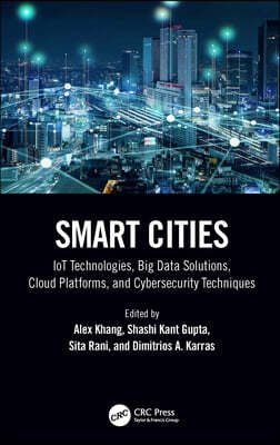 Smart Cities: Iot Technologies, Big Data Solutions, Cloud Platforms, and Cybersecurity Techniques