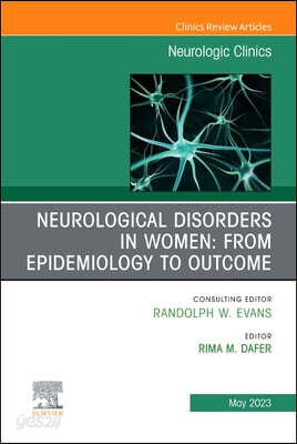 Neurological Disorders in Women: From Epidemiology to Outcome, an Issue of Neurologic Clinics: Volume 41-2