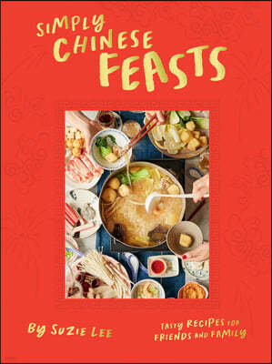 Simply Chinese Feasts: Tasty Recipes for Friends and Family