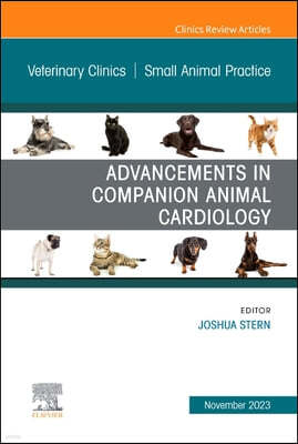 Advancements in Companion Animal Cardiology, an Issue of Veterinary Clinics of North America: Small Animal Practice: Volume 53-6