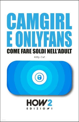 Camgirl E Onlyfans: Come Fare Soldi nell'Adult